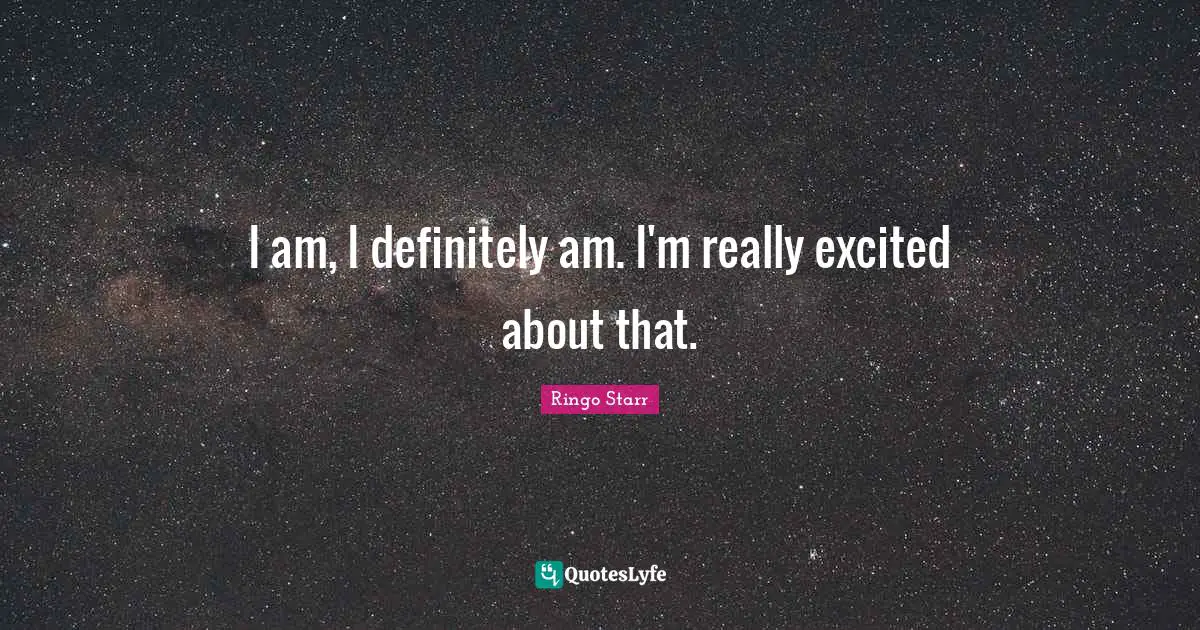 I am, I definitely am. I'm really excited about that.