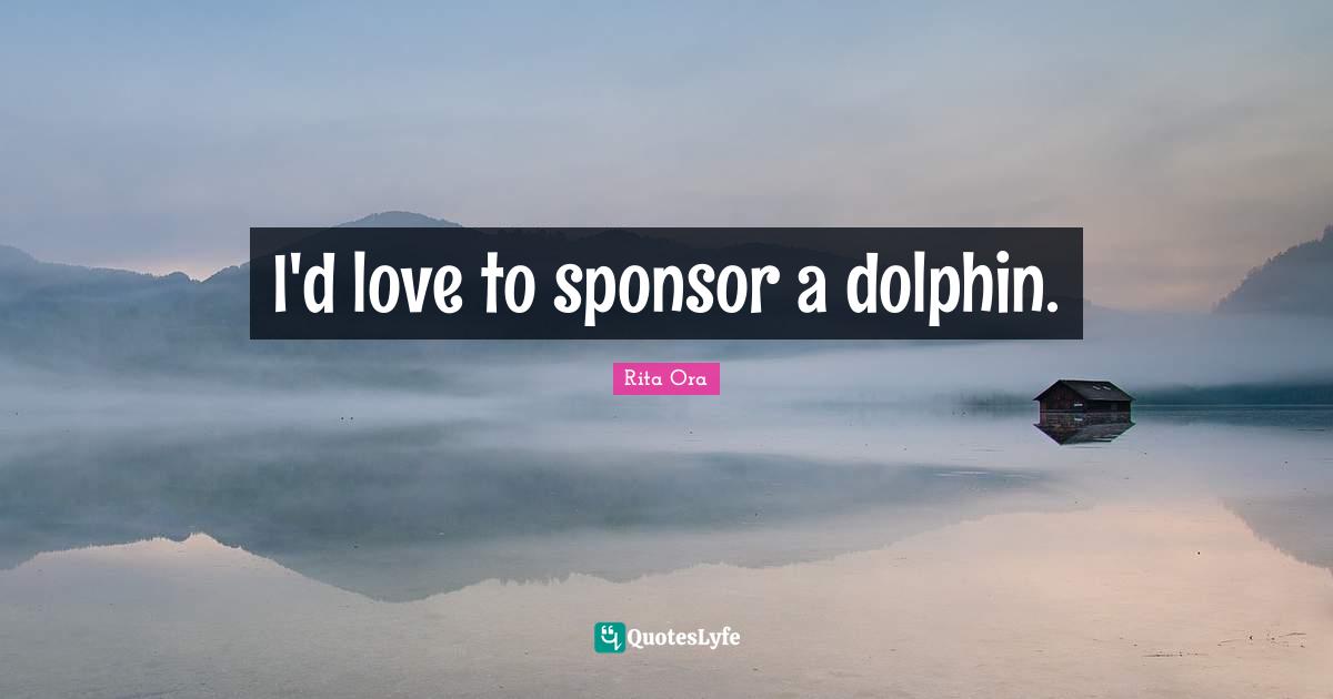 I'd love to sponsor a dolphin.