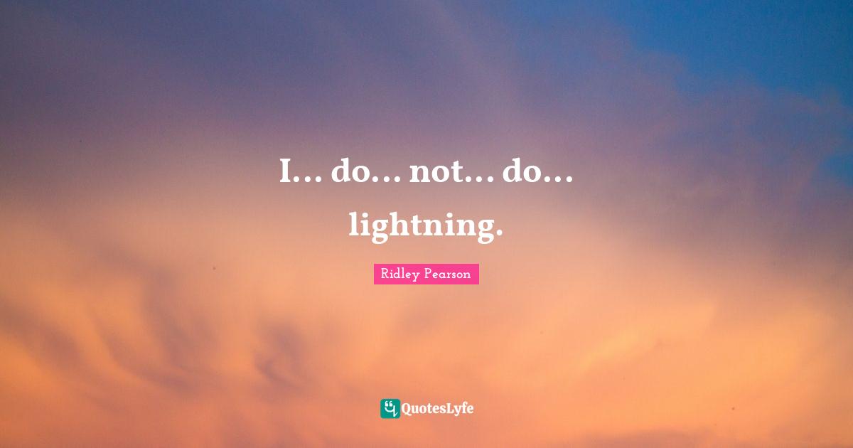 I... do... not... do... lightning.