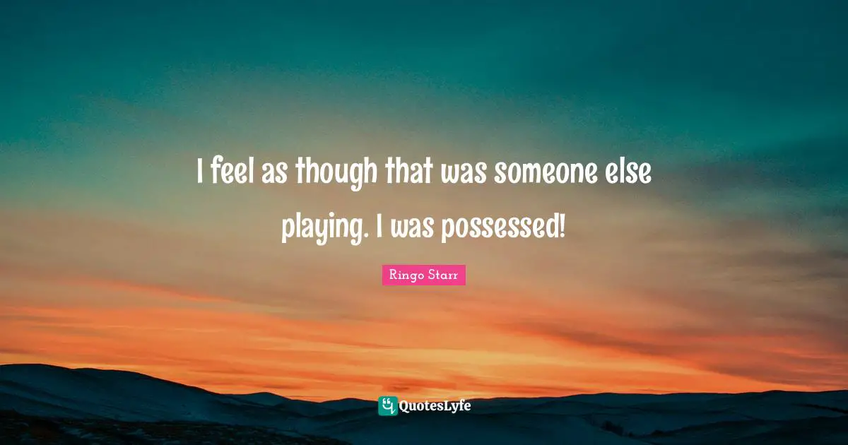 I feel as though that was someone else playing. I was possessed!