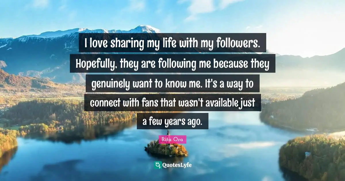 I love sharing my life with my followers. Hopefully, they are following me because they genuinely want to know me. It's a way to connect with fans that wasn't available just a few years ago.