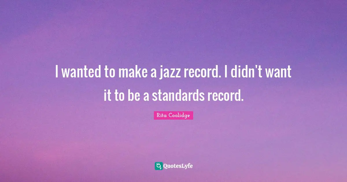 I wanted to make a jazz record. I didn't want it to be a standards record.