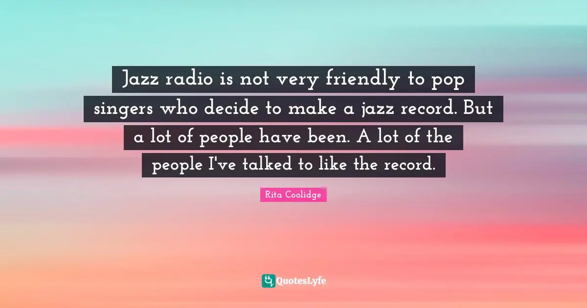 Jazz radio is not very friendly to pop singers who decide to make a jazz record. But a lot of people have been. A lot of the people I've talked to like the record.