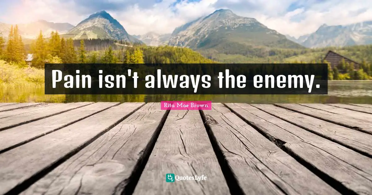 Pain isn't always the enemy.