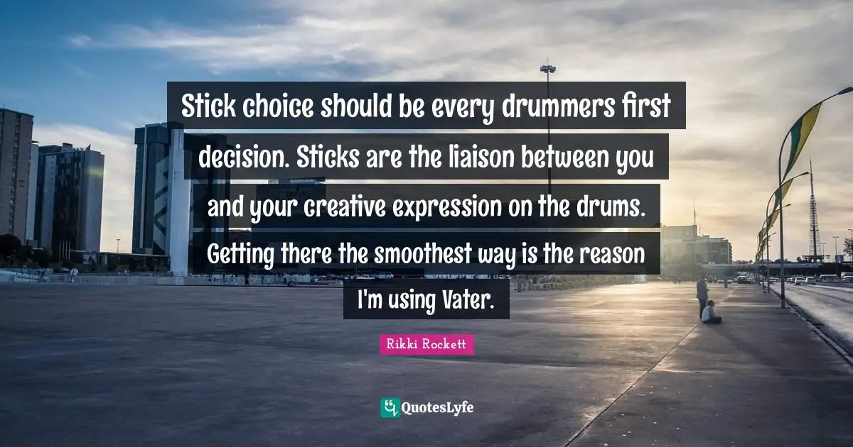 Stick choice should be every drummers first decision. Sticks are the liaison between you and your creative expression on the drums. Getting there the smoothest way is the reason I'm using Vater.