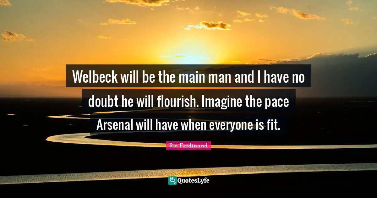 Pace Quotes: "Welbeck will be the main man and I have no doubt he will flourish. Imagine the pace Arsenal will have when everyone is fit."