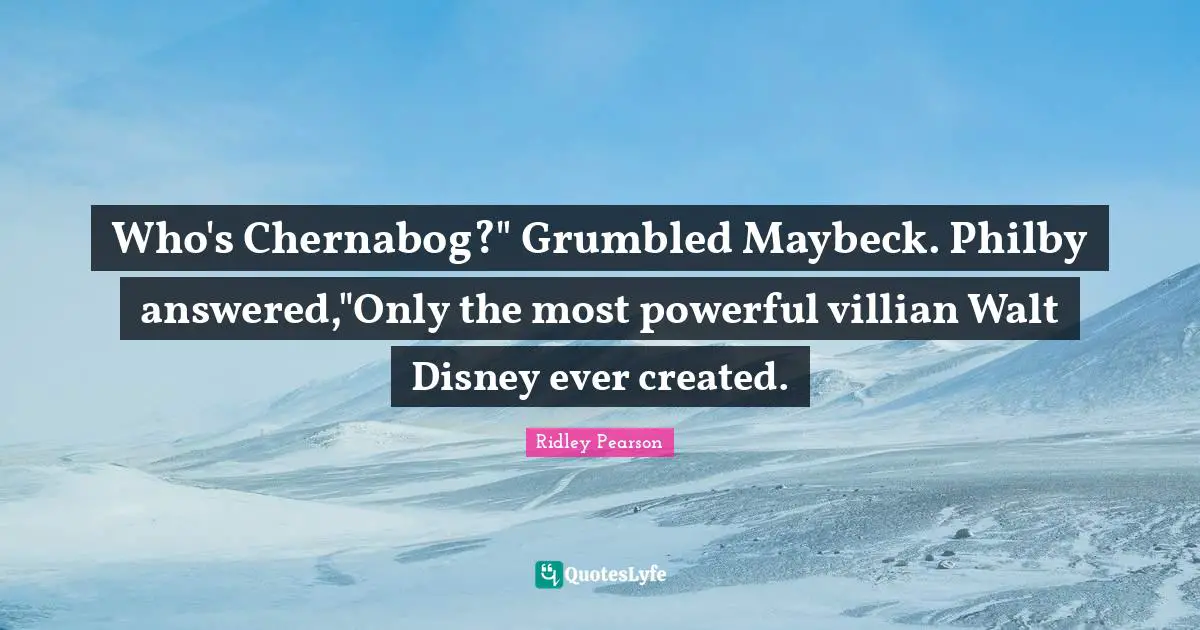 Who's Chernabog?" Grumbled Maybeck. Philby answered,"Only the most powerful villian Walt Disney ever created.