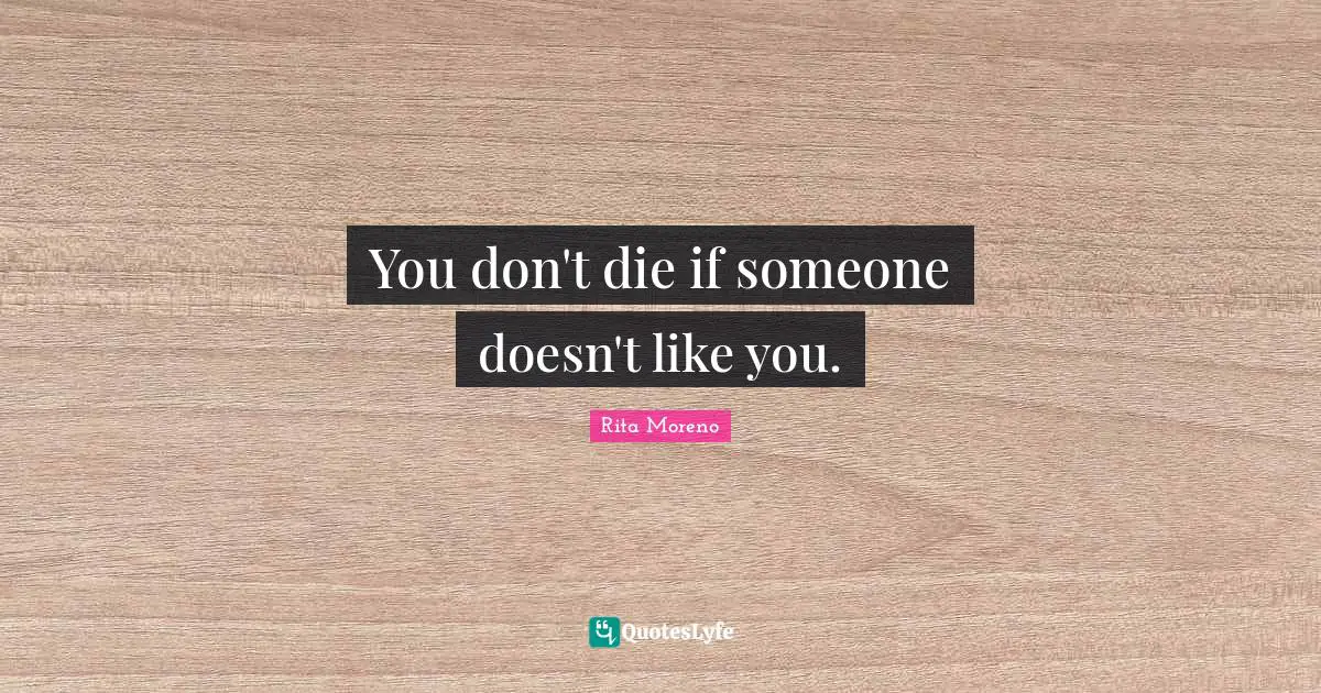 You don't die if someone doesn't like you.