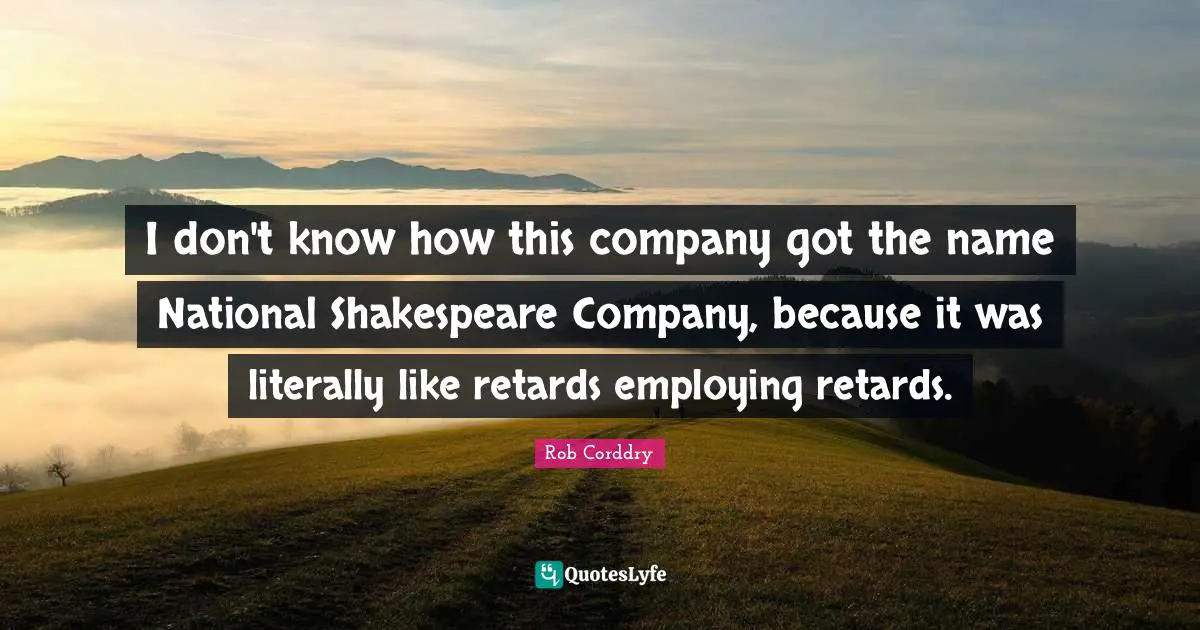 I don't know how this company got the name National Shakespeare Company, because it was literally like retards employing retards.