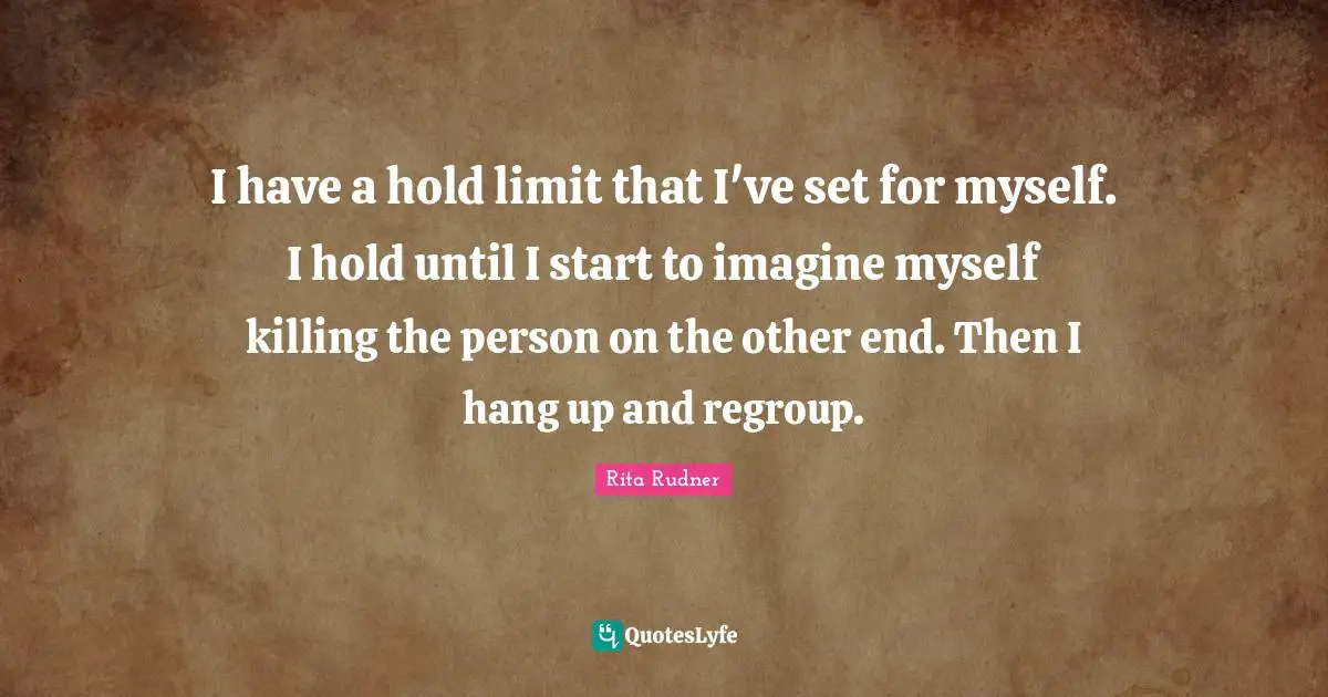 I have a hold limit that I've set for myself. I hold until I start to imagine myself killing the person on the other end. Then I hang up and regroup.