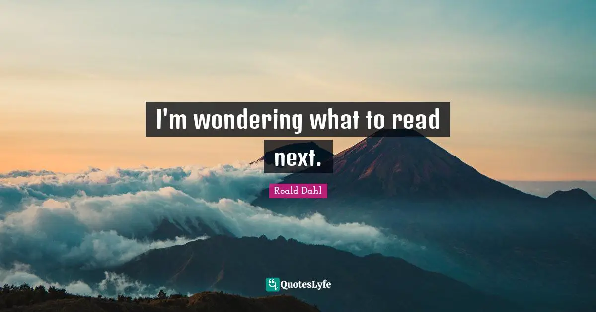 I'm wondering what to read next.