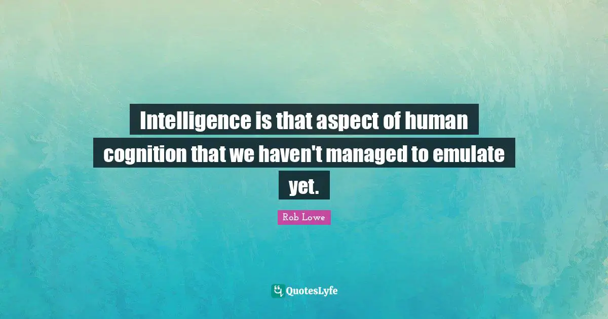 Intelligence is that aspect of human cognition that we haven't managed to emulate yet.