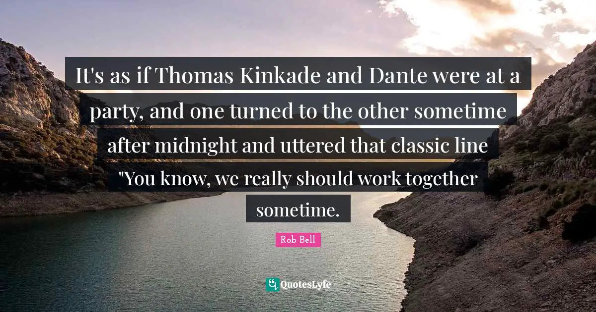 It's as if Thomas Kinkade and Dante were at a party, and one turned to the other sometime after midnight and uttered that classic line "You know, we really should work together sometime.