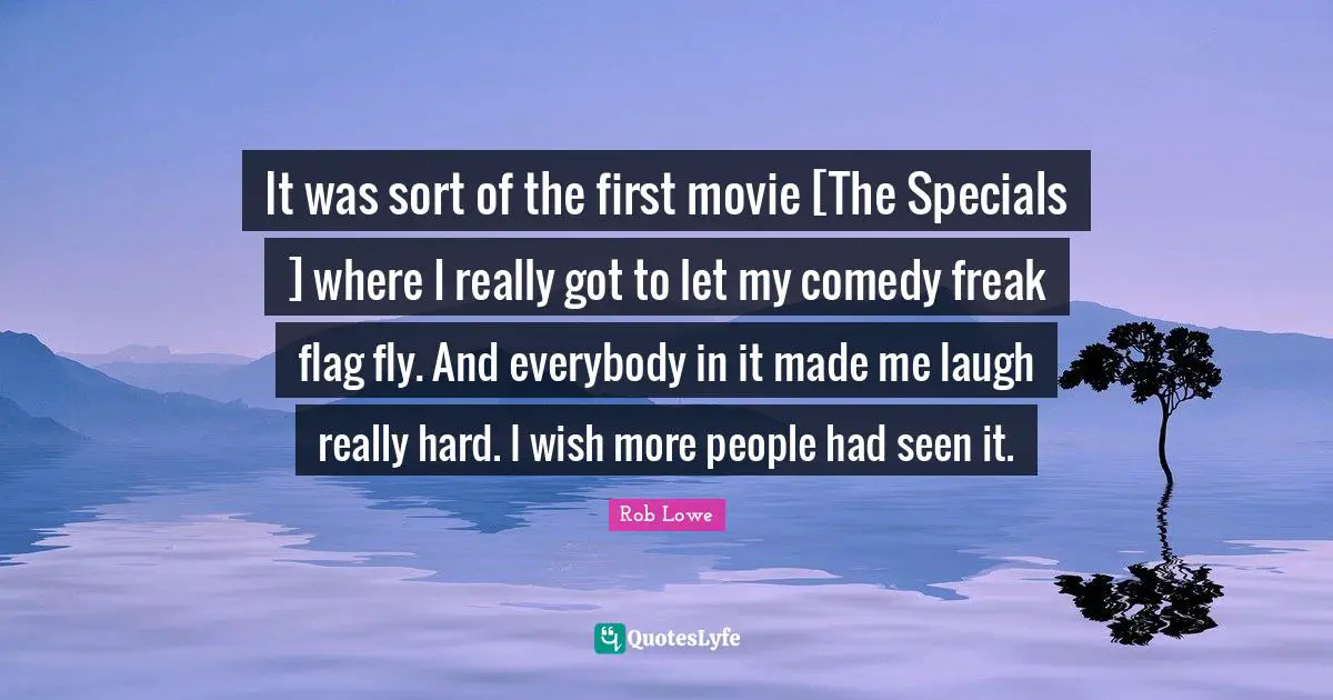 It was sort of the first movie [The Specials ] where I really got to let my comedy freak flag fly. And everybody in it made me laugh really hard. I wish more people had seen it.