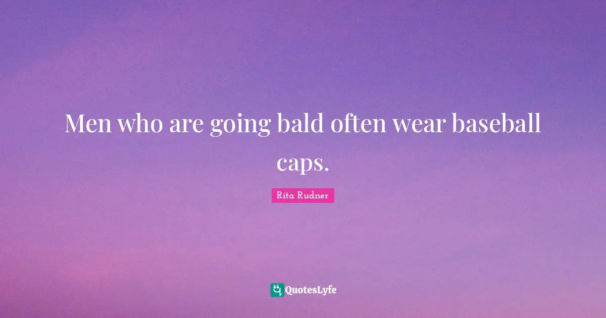 Men who are going bald often wear baseball caps.