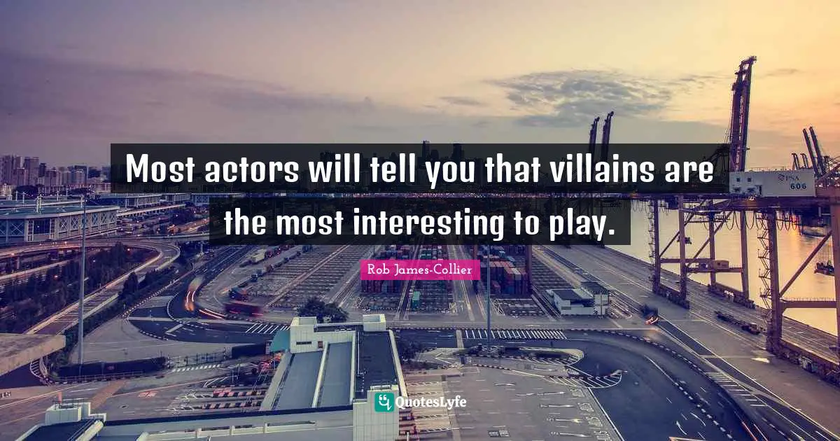 Most actors will tell you that villains are the most interesting to play.