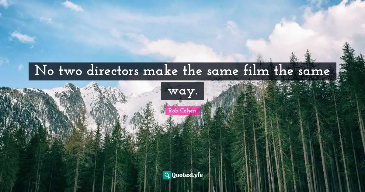 No two directors make the same film the same way.