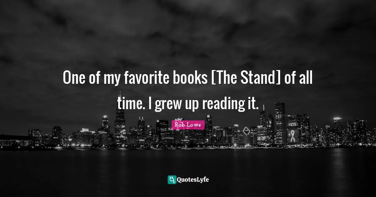 One of my favorite books [The Stand] of all time. I grew up reading it.