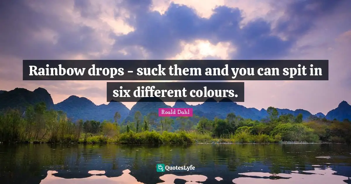 Spit Quotes: "Rainbow drops - suck them and you can spit in six different colours."