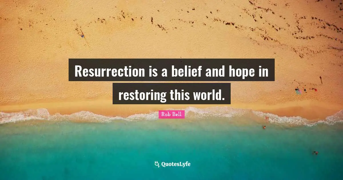 Resurrection is a belief and hope in restoring this world.