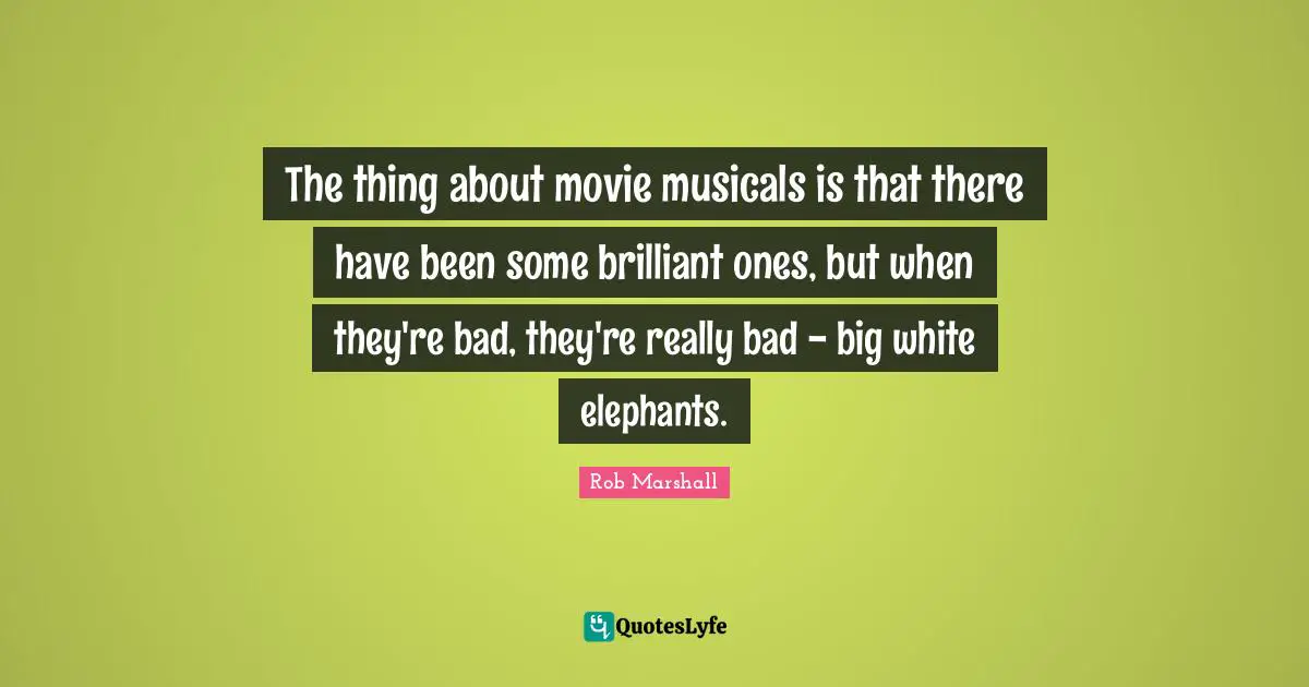 The thing about movie musicals is that there have been some brilliant ones, but when they're bad, they're really bad - big white elephants.
