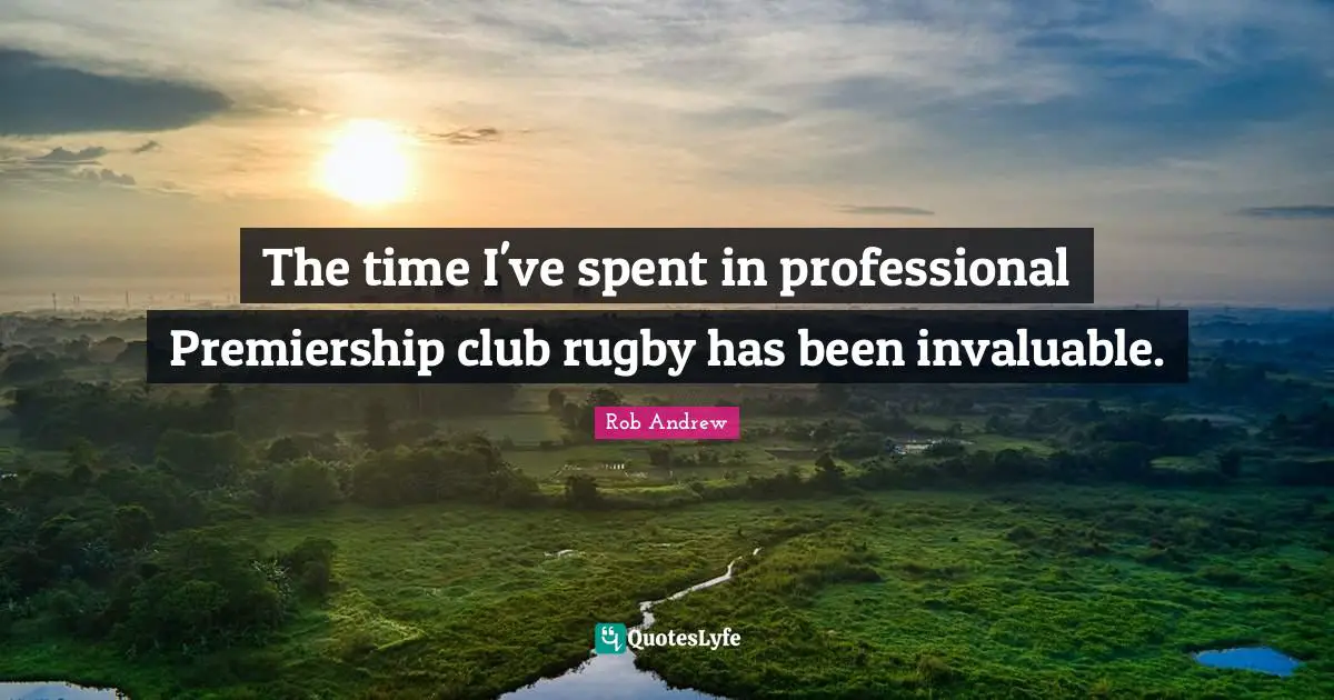 The time I've spent in professional Premiership club rugby has been invaluable.