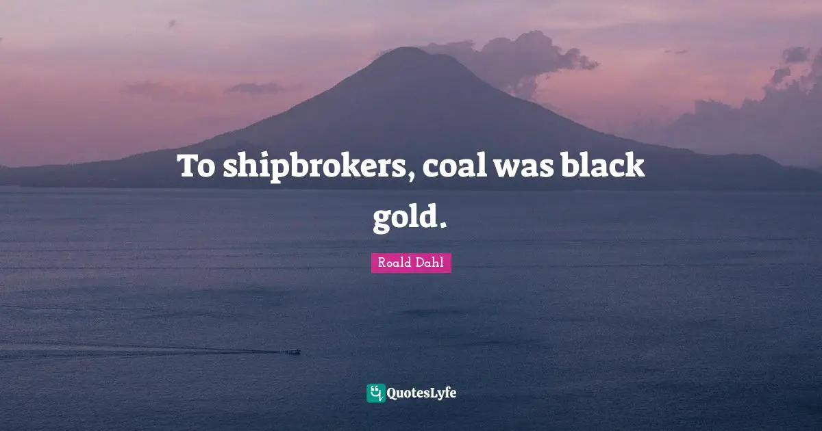 To shipbrokers, coal was black gold.
