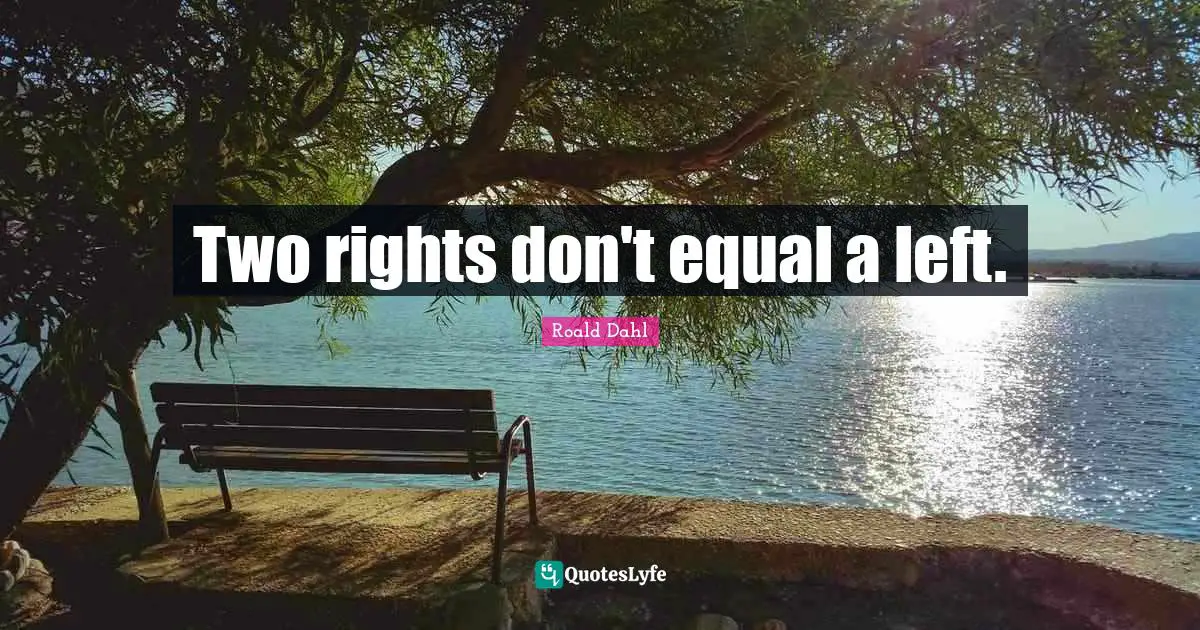 Two rights don't equal a left.