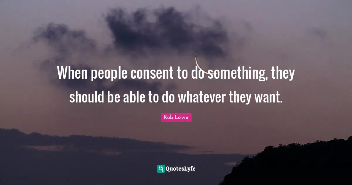 When people consent to do something, they should be able to do whatever they want.