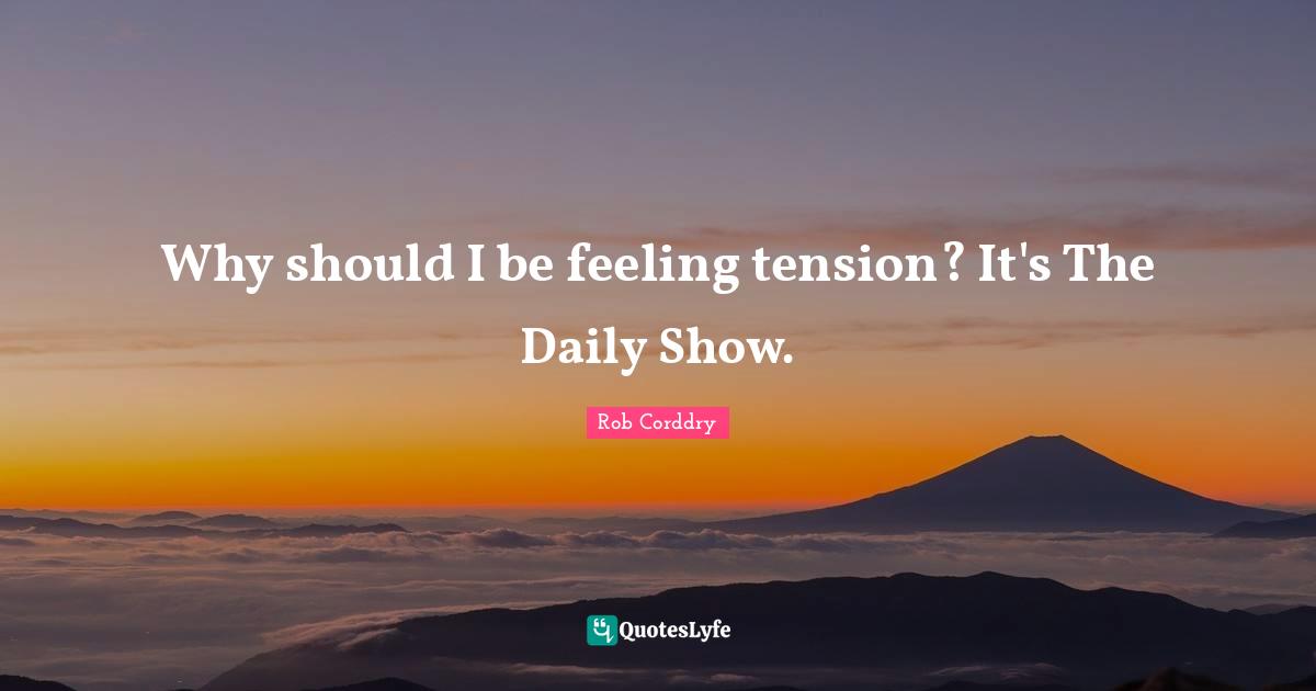 Why should I be feeling tension? It's The Daily Show.