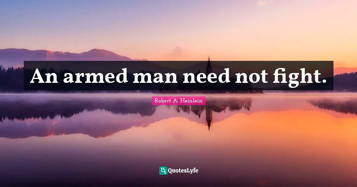 An armed man need not fight.