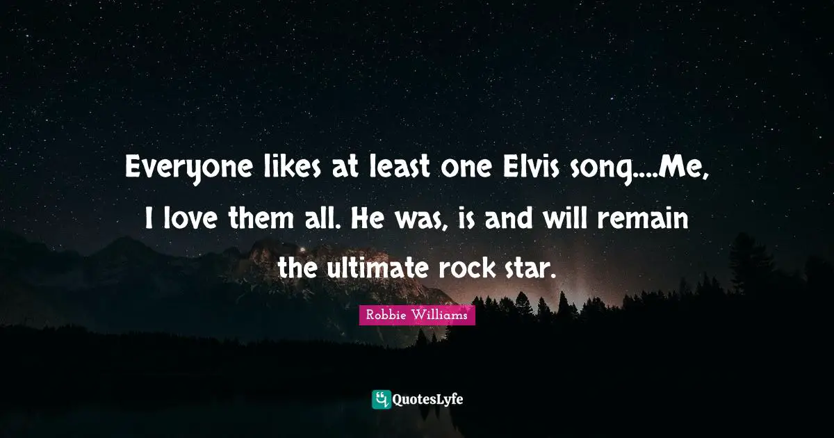 Everyone likes at least one Elvis song....Me, I love them all. He was, is and will remain the ultimate rock star.