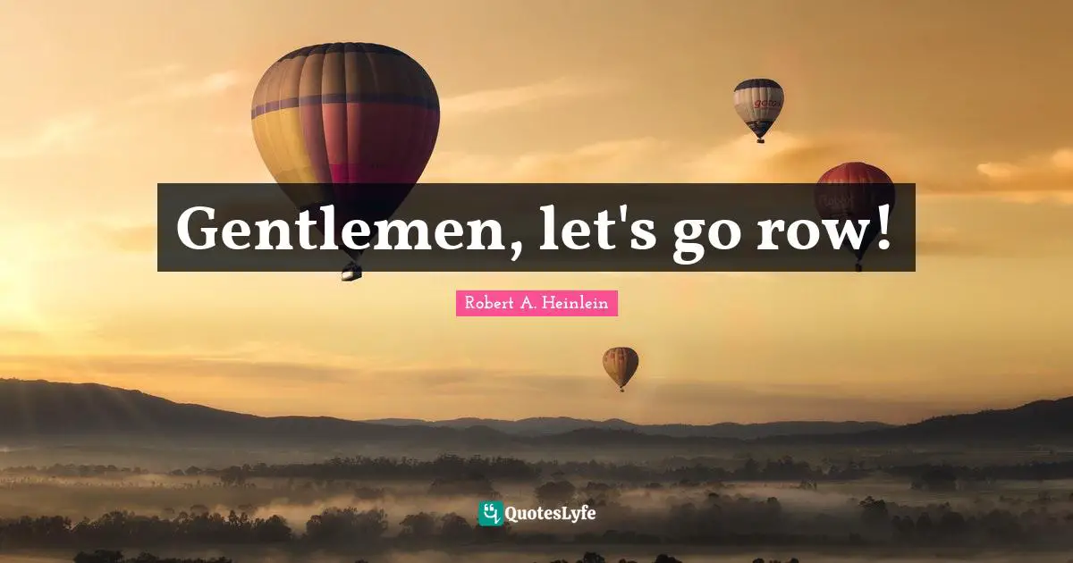 Gentlemen, let's go row!