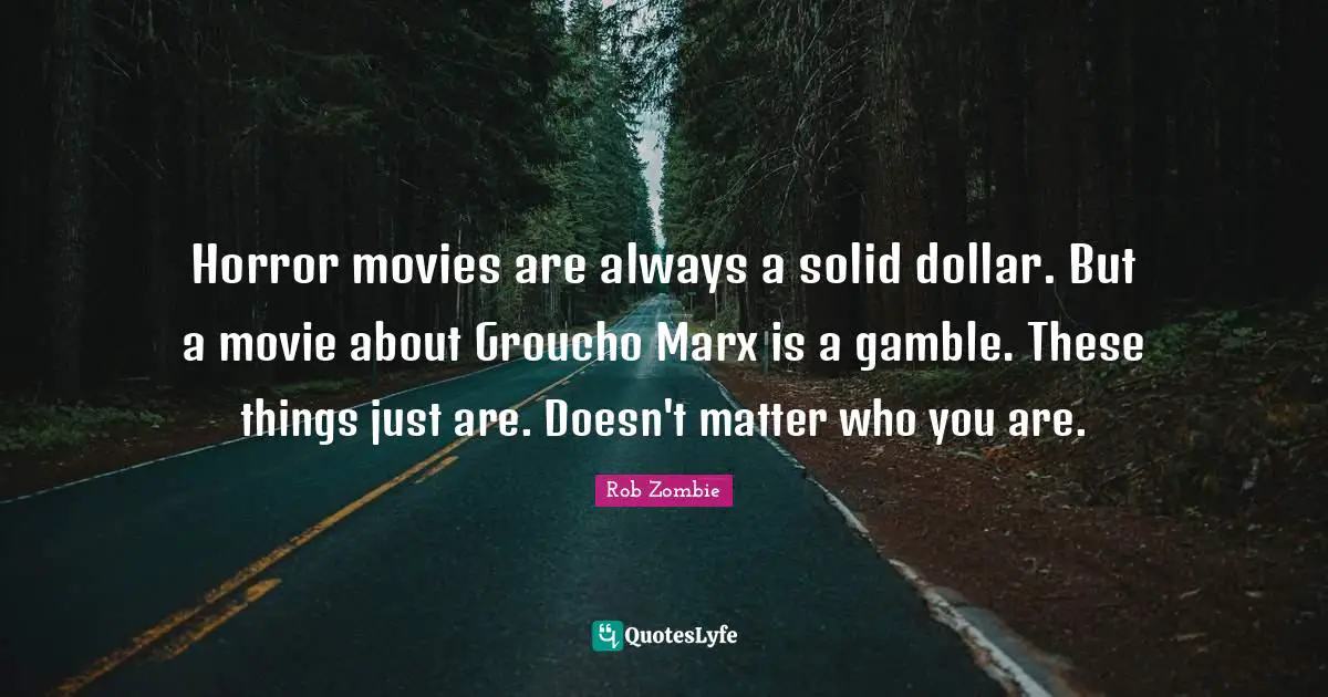 Horror movies are always a solid dollar. But a movie about Groucho Marx is a gamble. These things just are. Doesn't matter who you are.