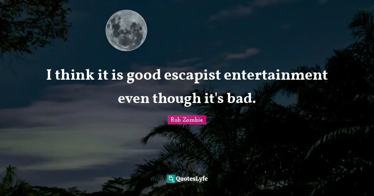 I think it is good escapist entertainment even though it's bad.