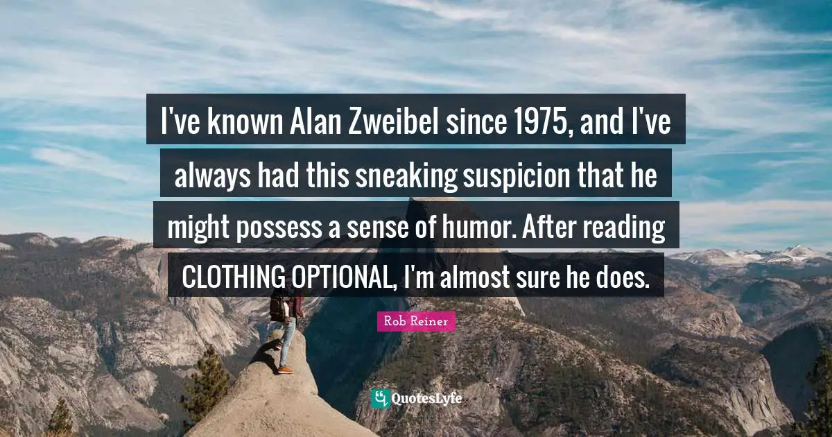 I've known Alan Zweibel since 1975, and I've always had this sneaking suspicion that he might possess a sense of humor. After reading CLOTHING OPTIONAL, I'm almost sure he does.