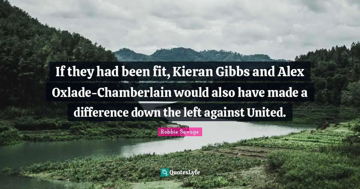 Chamberlain Quotes: "If they had been fit, Kieran Gibbs and Alex Oxlade-Chamberlain would also have made a difference down the left against United."