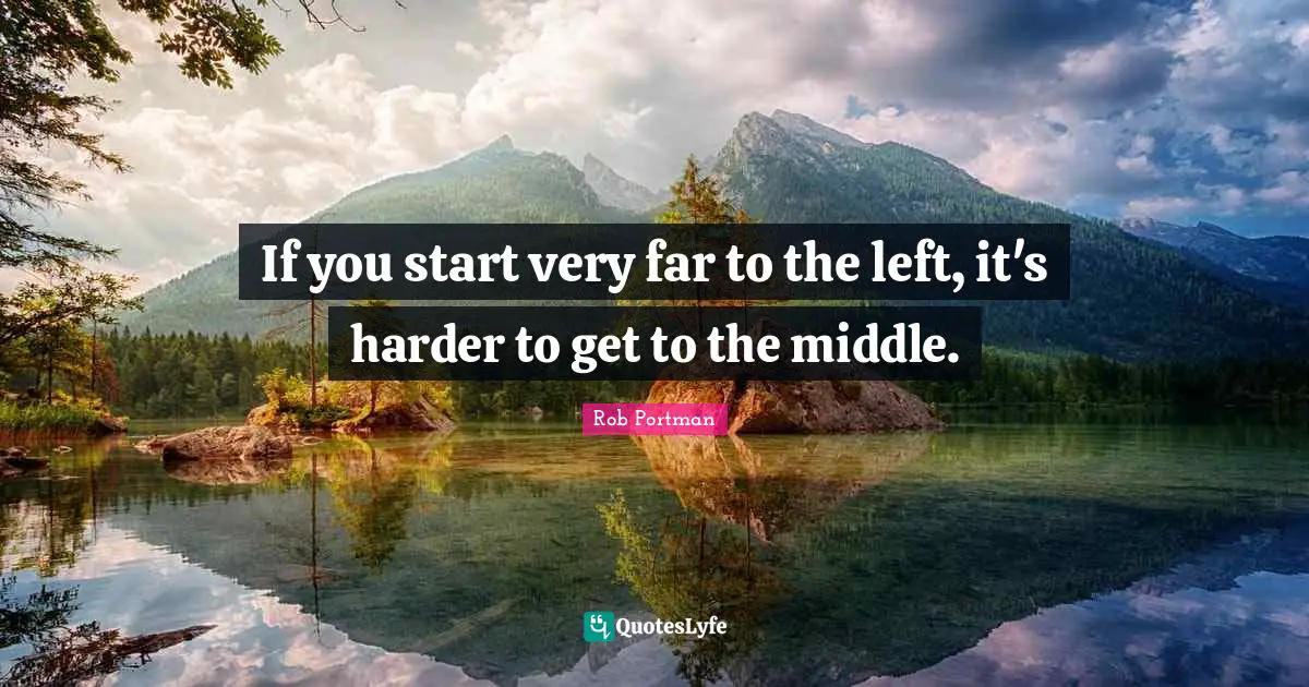 If you start very far to the left, it's harder to get to the middle.