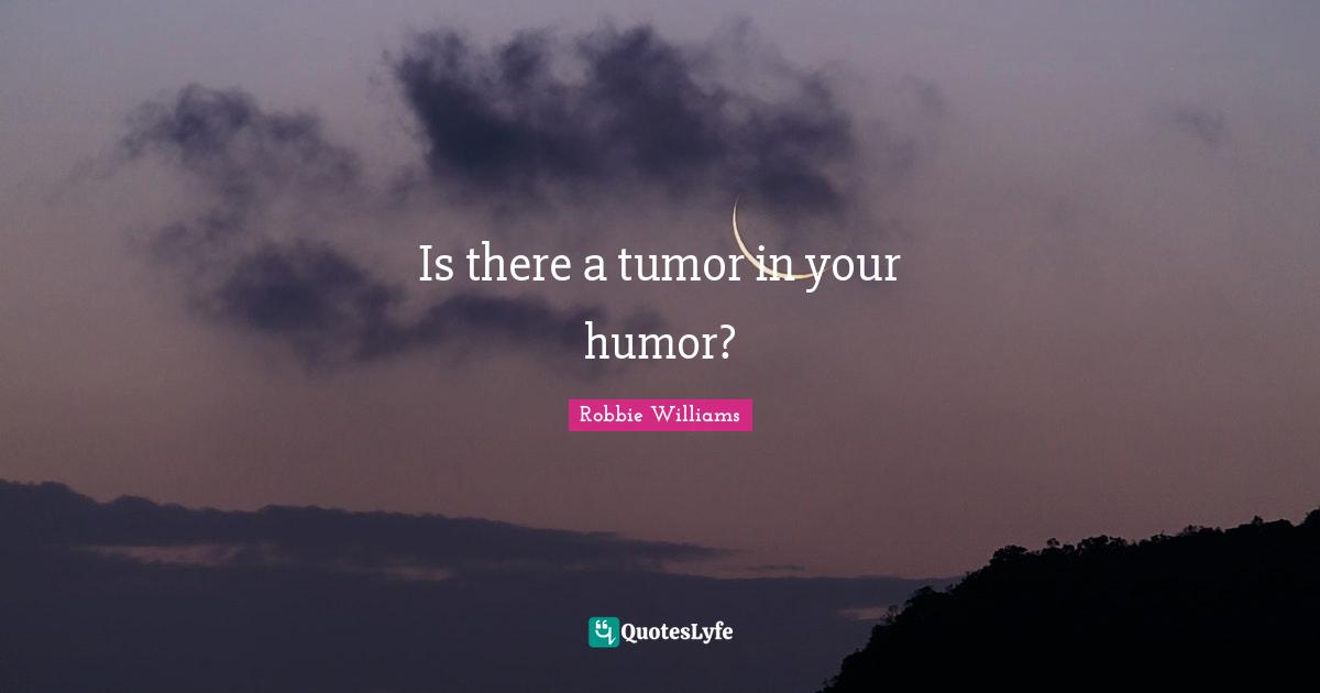 Is there a tumor in your humor?