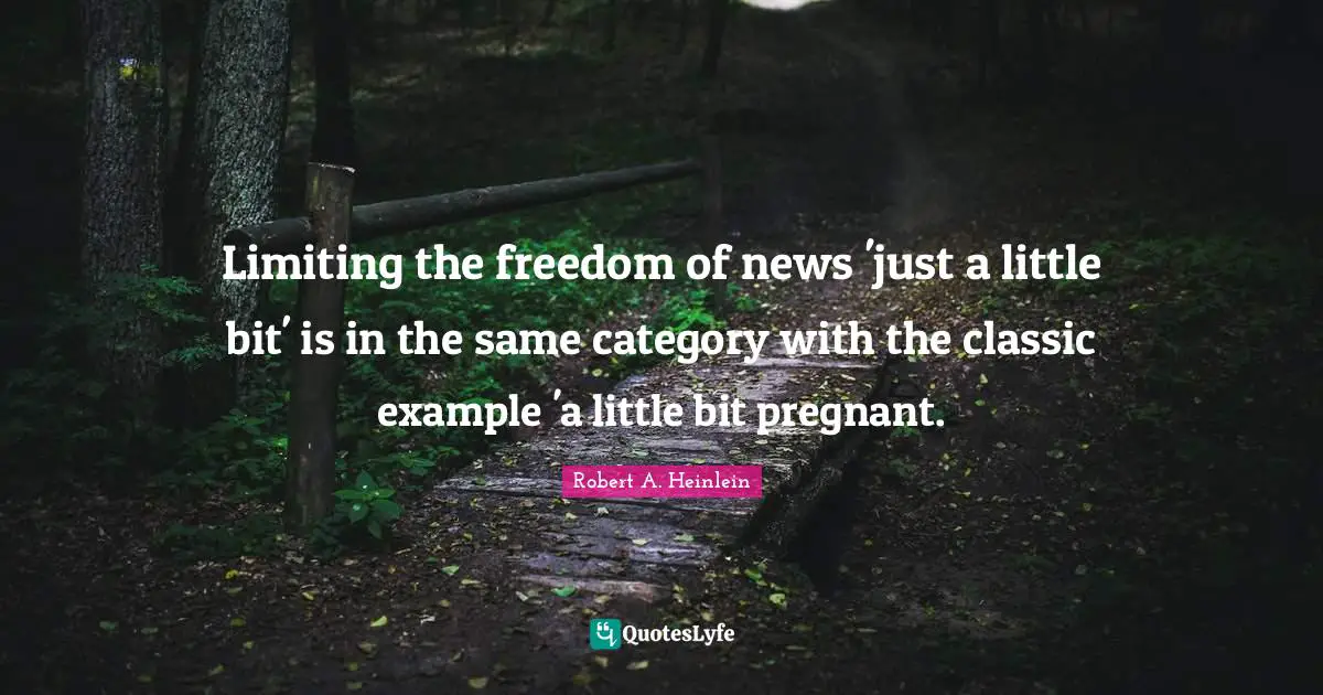 Limiting the freedom of news 'just a little bit' is in the same category with the classic example 'a little bit pregnant.