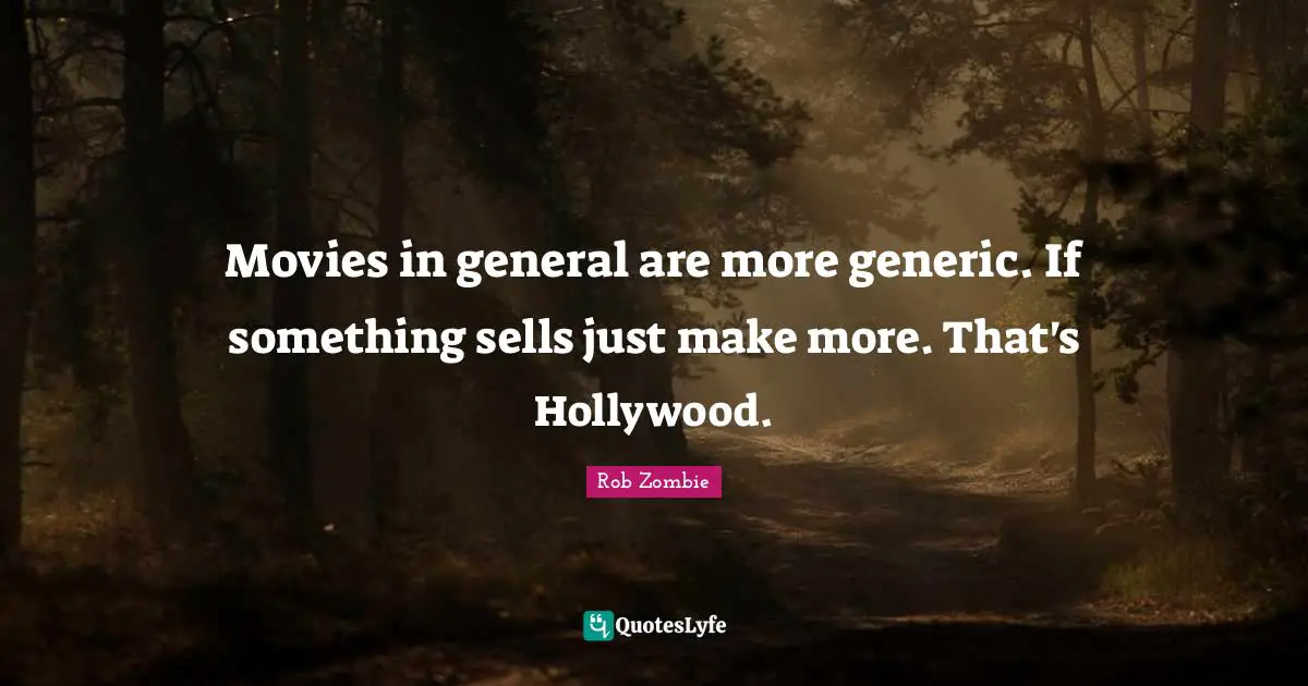 Movies in general are more generic. If something sells just make more. That's Hollywood.