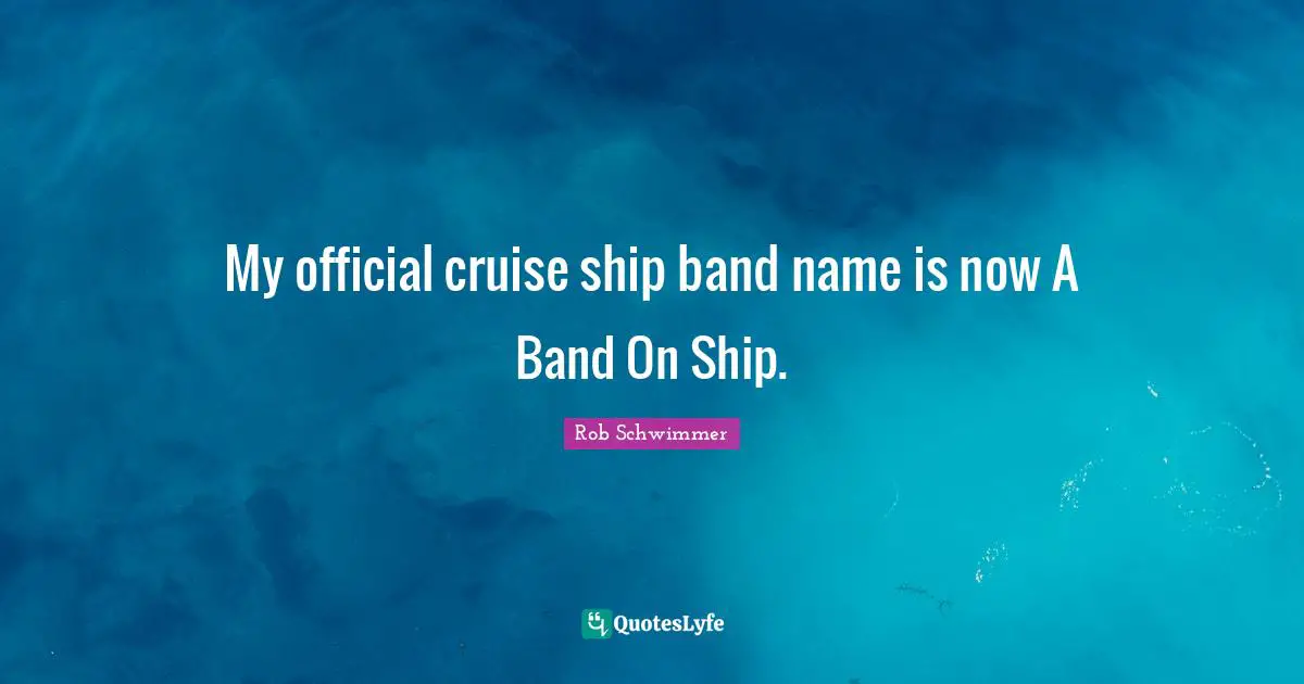My official cruise ship band name is now A Band On Ship.