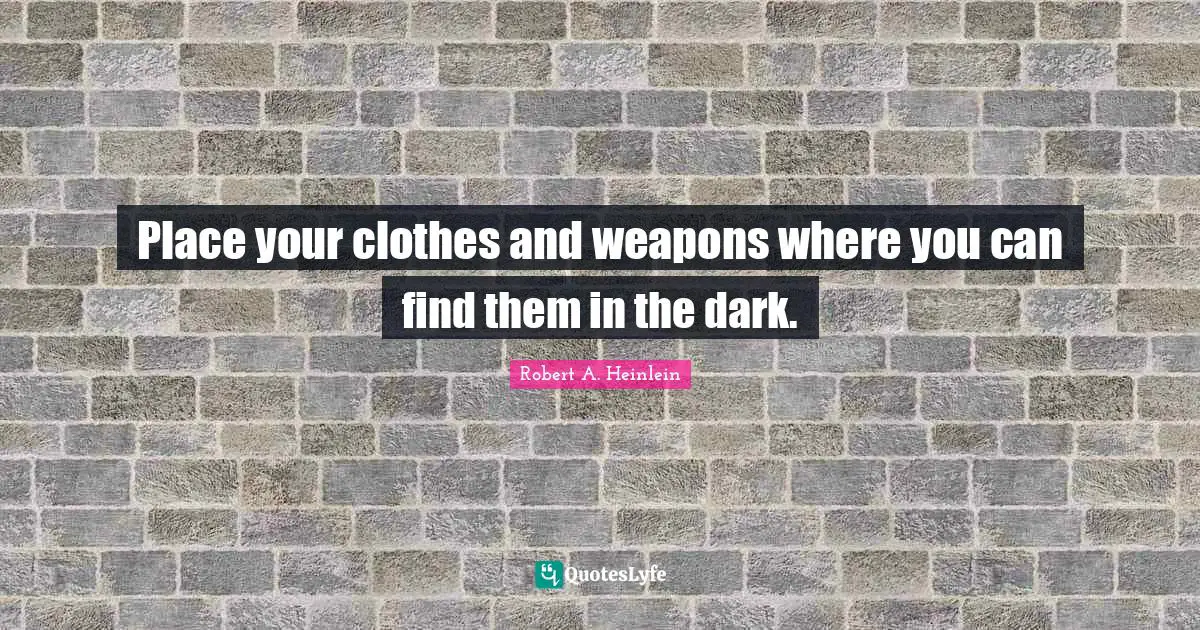 Place your clothes and weapons where you can find them in the dark.