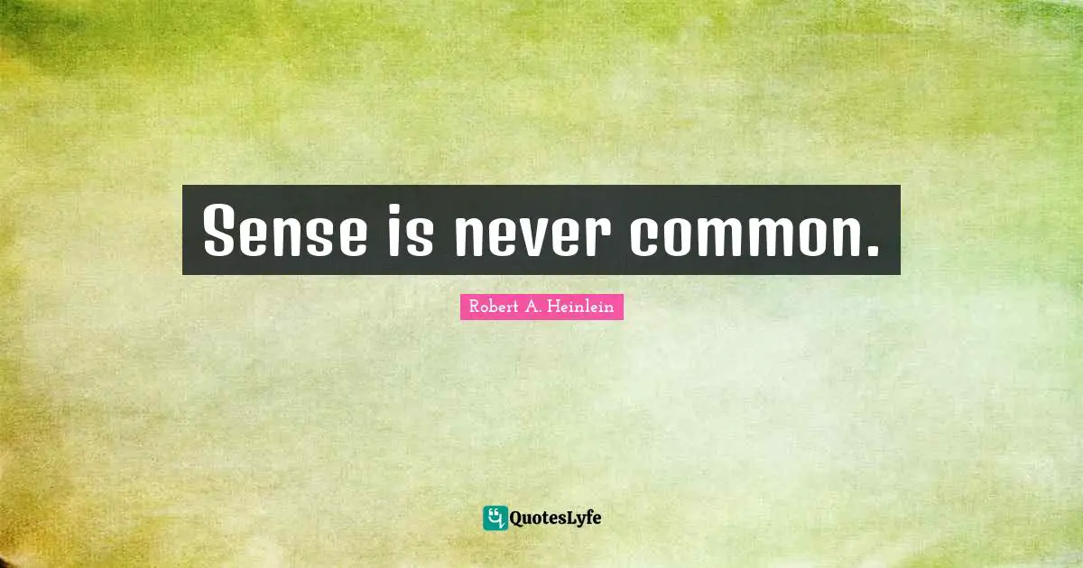 Sense is never common.