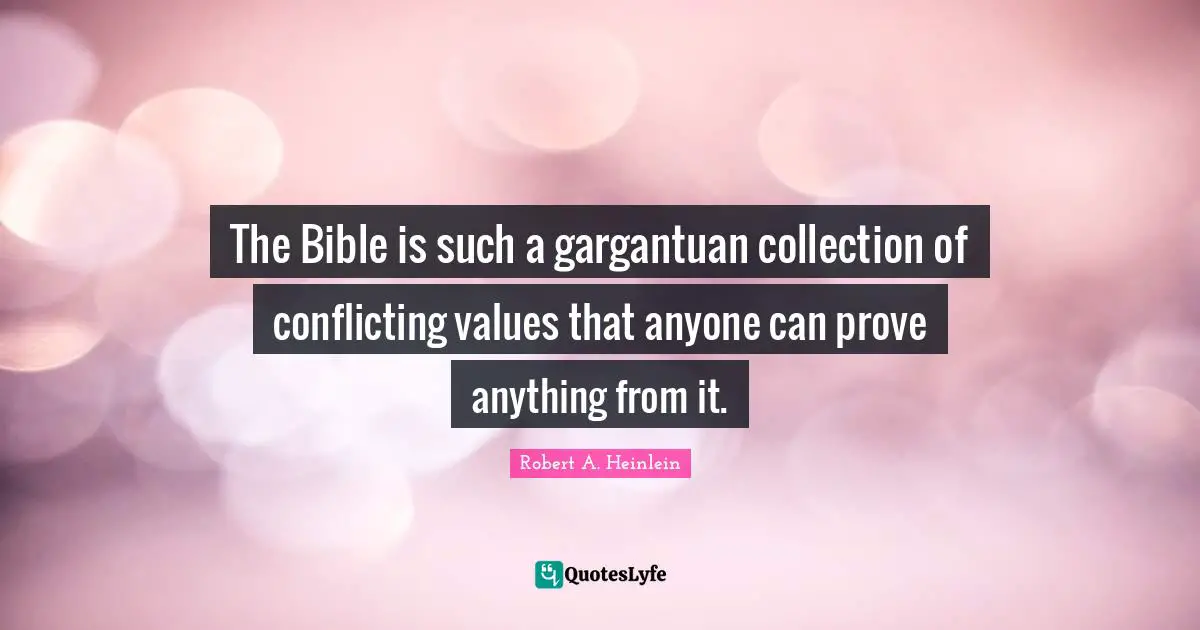 Collections Quotes: "The Bible is such a gargantuan collection of conflicting values that anyone can prove anything from it."