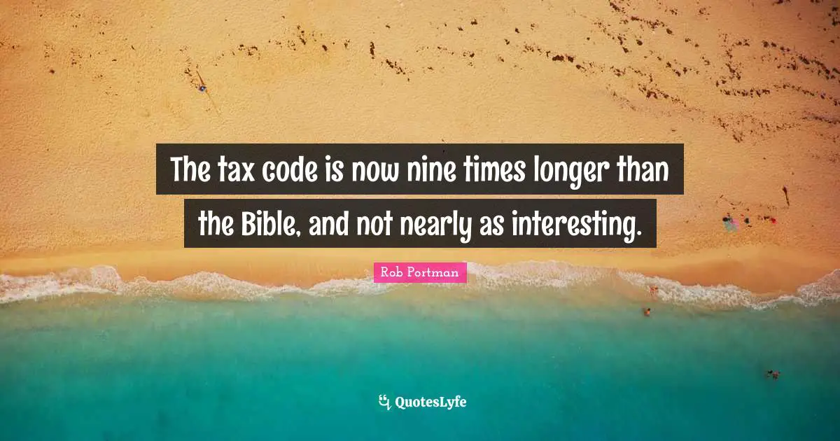 The tax code is now nine times longer than the Bible, and not nearly as interesting.