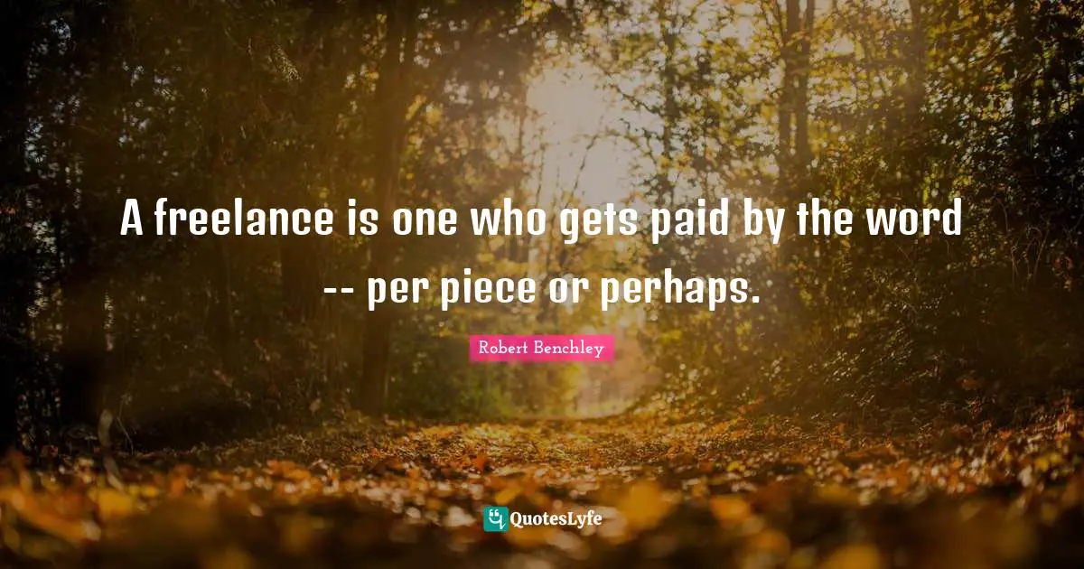 A freelance is one who gets paid by the word -- per piece or perhaps.
