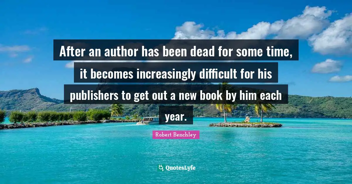 After an author has been dead for some time, it becomes increasingly difficult for his publishers to get out a new book by him each year.