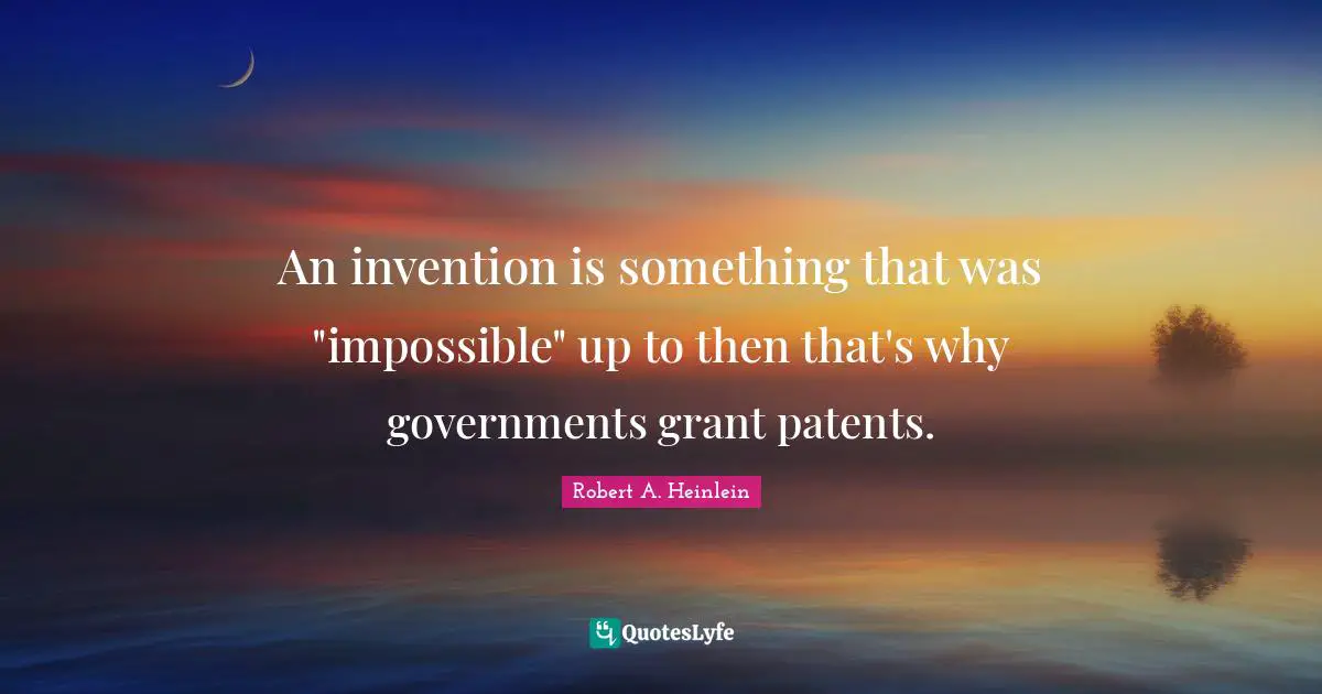 An invention is something that was "impossible" up to then that's why governments grant patents.