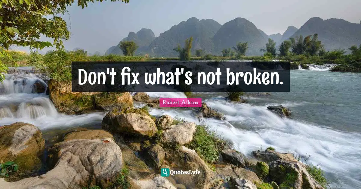 Heart Broken Quotes: "Don't fix what's not broken."